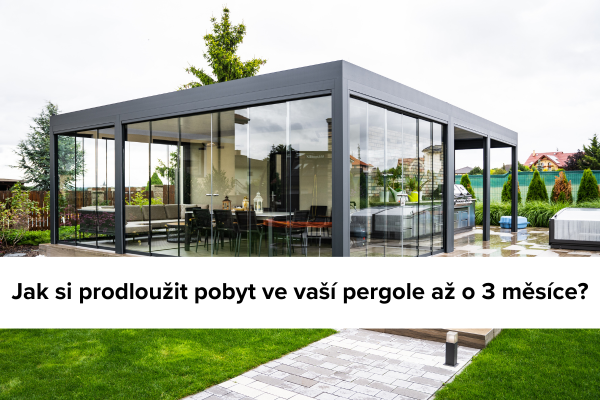 Ako si predĺžiť pobyt vo vašej pergole až o 3 mesiace?